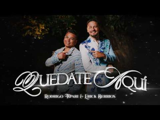 Rodrigo Tapari, Erick Berrios - Quédate Aquí (Video Oficial)